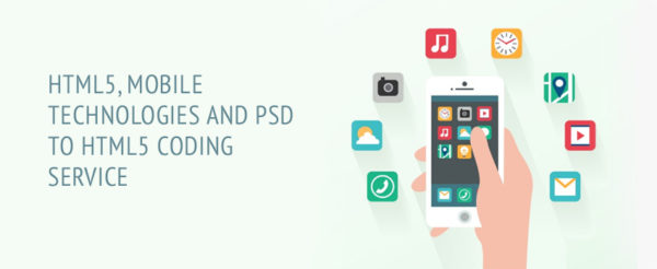 HTML5, Mobile Technologies and PSD to HTML5 Coding Service