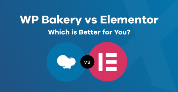 WPBakery vs Elementor: Selecting the Right Fit for Your Needs