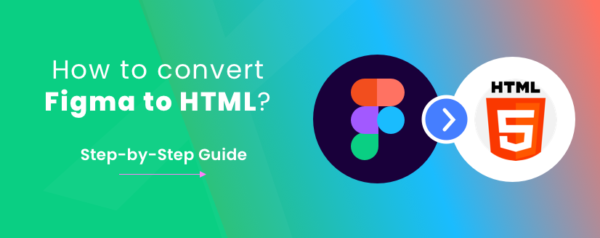 How to Convert Figma to HTML: A Guide for the Process