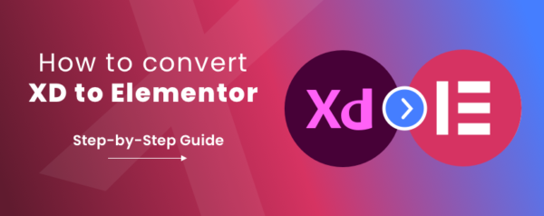 Converting Adobe XD to Elementor: Step-by-Step Explanation