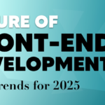Future of Frontend Development : Top Trends for 2025