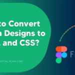 How to Convert Figma Designs to HTML and CSS?