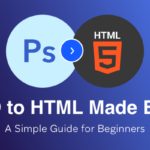 PSD to HTML Made Easy : A Simple Guide for Beginners
