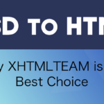 PSD to HTML Services – Why XHTMLTEAM is the Best Choice