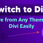 Switch to Divi: Move from Any Theme to Divi Easily