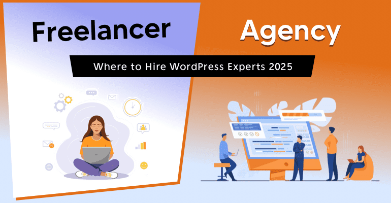 Freelancer vs Agency: Where to Hire WordPress Experts 2025