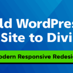 Old WordPress Site to Divi: Modern Responsive Redesign